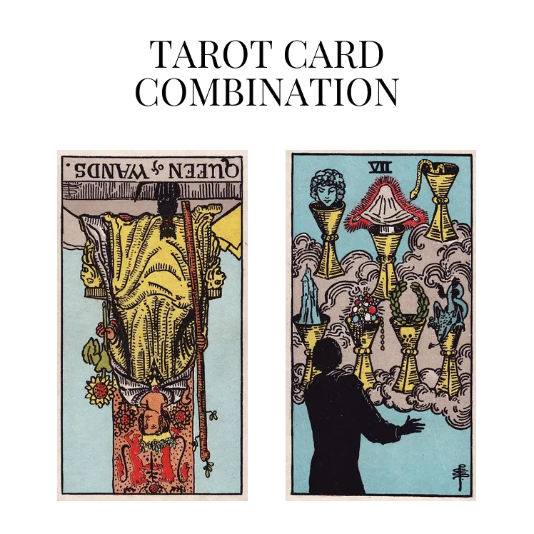 queen of wands reversed and seven of cups tarot cards combination meaning