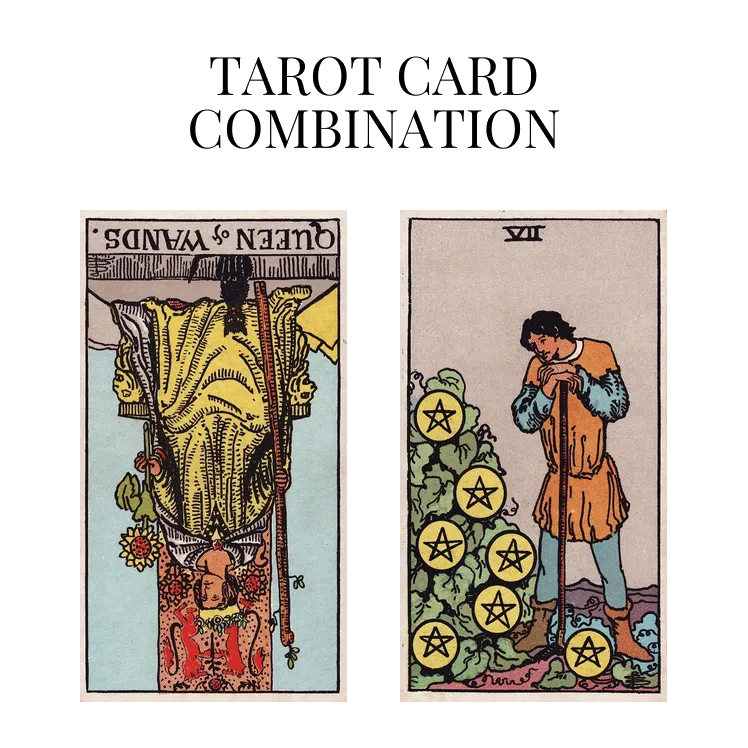 queen of wands reversed and seven of pentacles tarot cards combination meaning