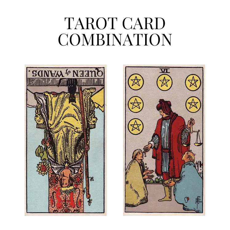 queen of wands reversed and six of pentacles tarot cards combination meaning