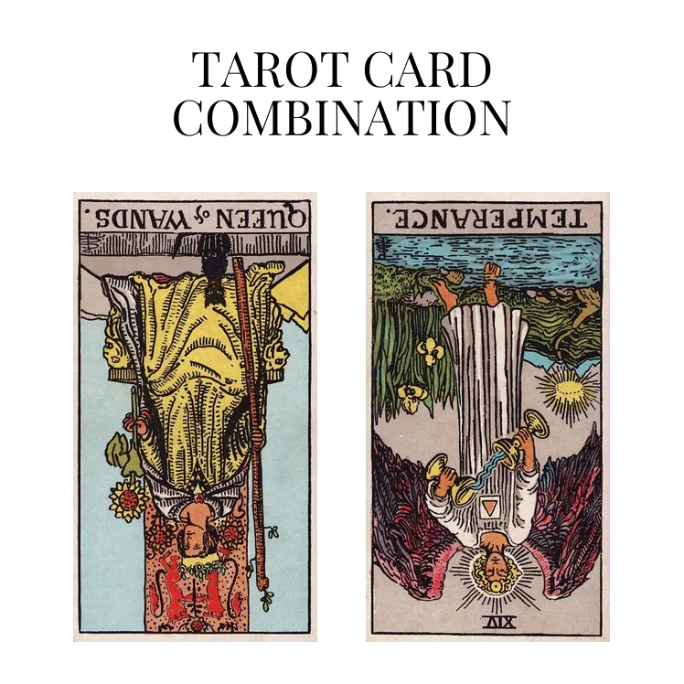 queen of wands reversed and temperance reversed tarot cards combination meaning