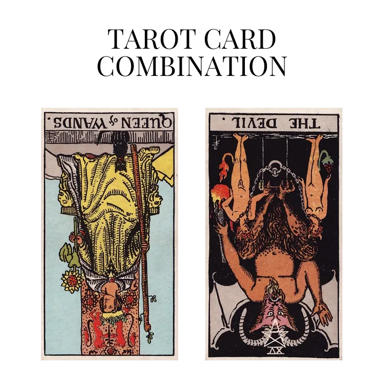 queen of wands reversed and the devil reversed tarot cards combination meaning