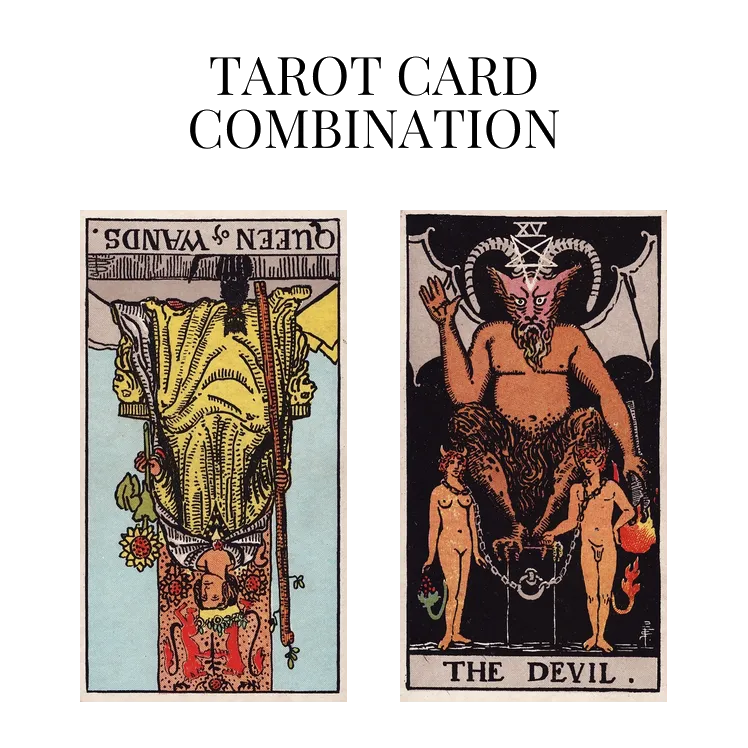 queen of wands reversed and the devil tarot cards combination meaning