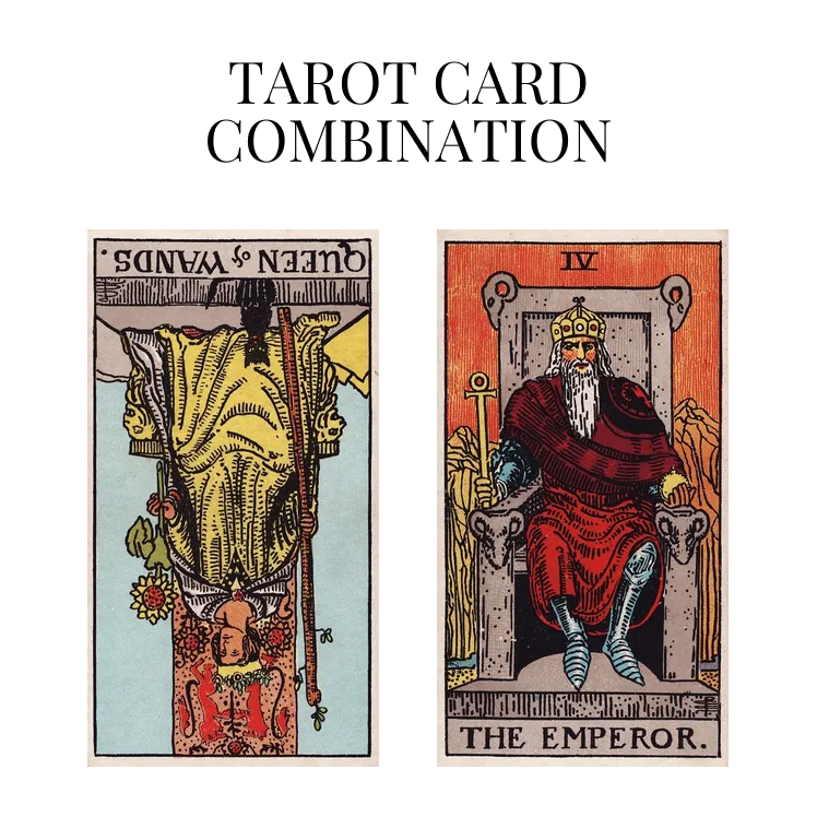 queen of wands reversed and the emperor tarot cards combination meaning