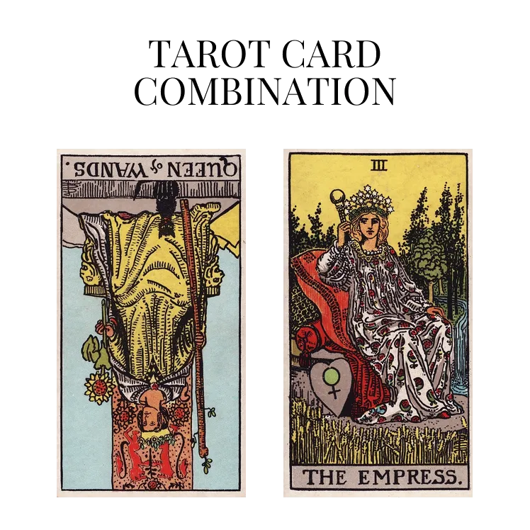 queen of wands reversed and the empress tarot cards combination meaning