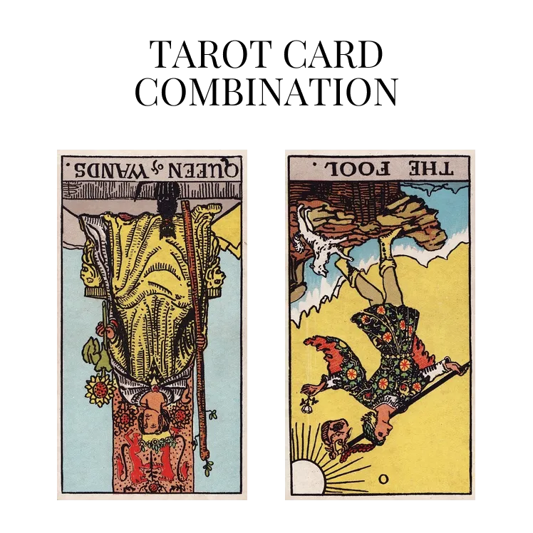 queen of wands reversed and the fool reversed tarot cards combination meaning