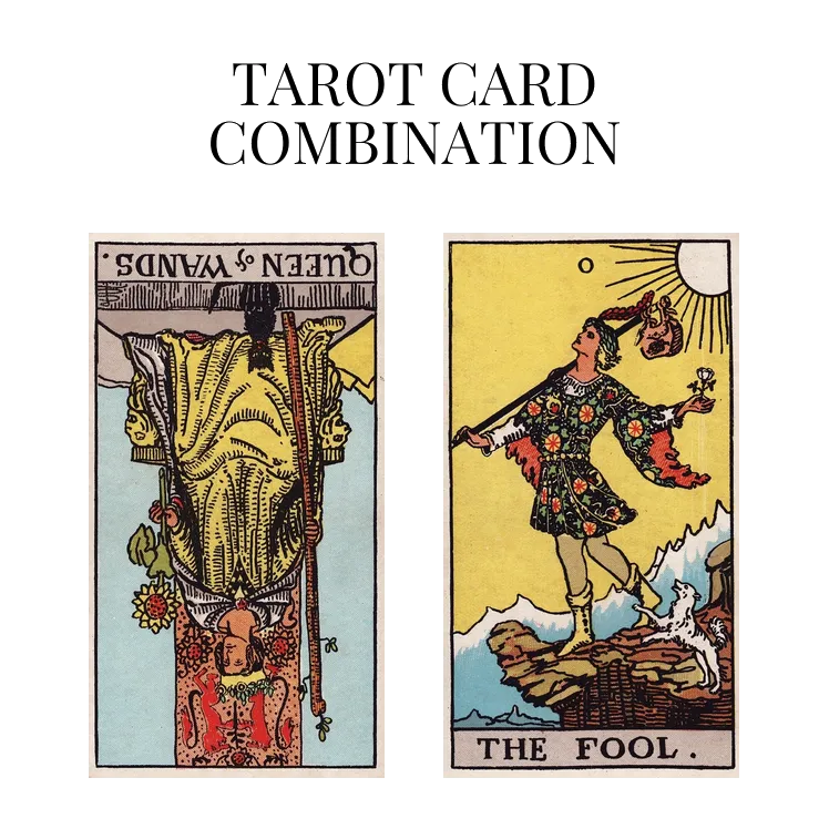 queen of wands reversed and the fool tarot cards combination meaning