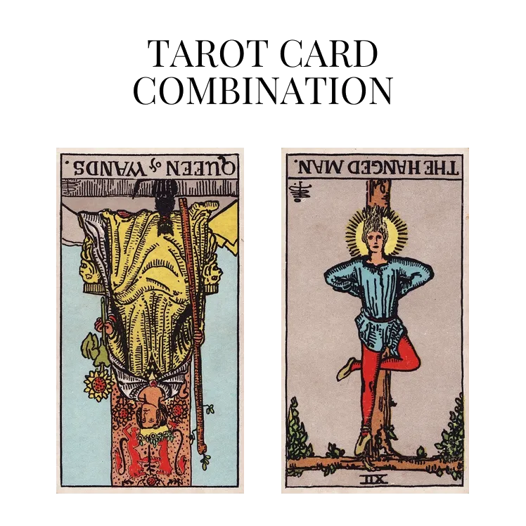 queen of wands reversed and the hanged man reversed tarot cards combination meaning
