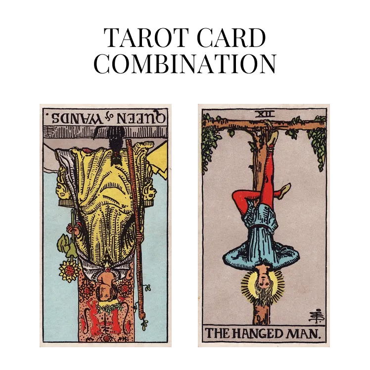 queen of wands reversed and the hanged man tarot cards combination meaning