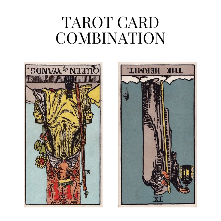 queen of wands reversed and the hermit reversed tarot cards combination meaning