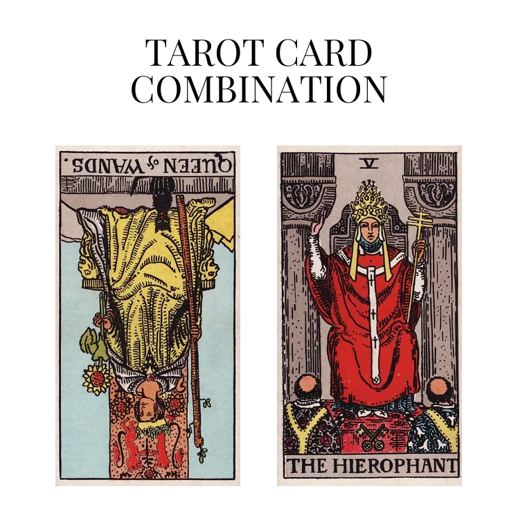 queen of wands reversed and the hierophant tarot cards combination meaning