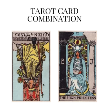 queen of wands reversed and the high priestess tarot cards combination meaning