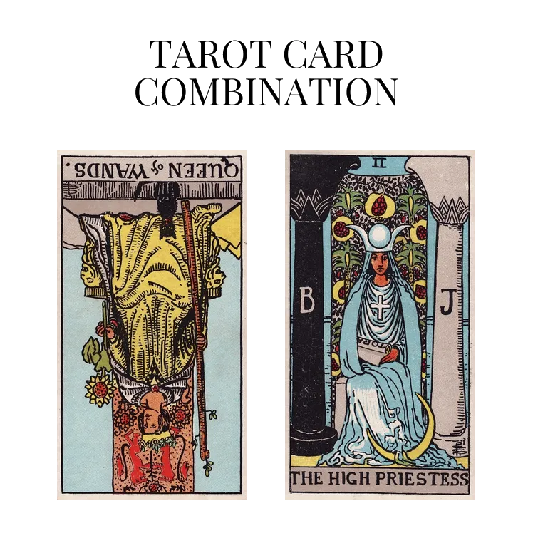 queen of wands reversed and the high priestess tarot cards combination meaning