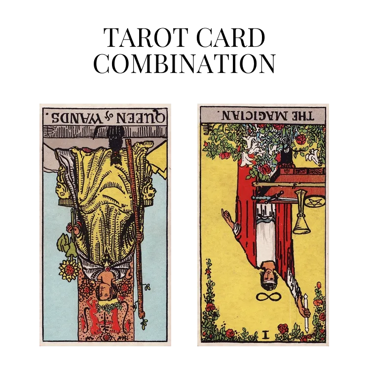 queen of wands reversed and the magician reversed tarot cards combination meaning