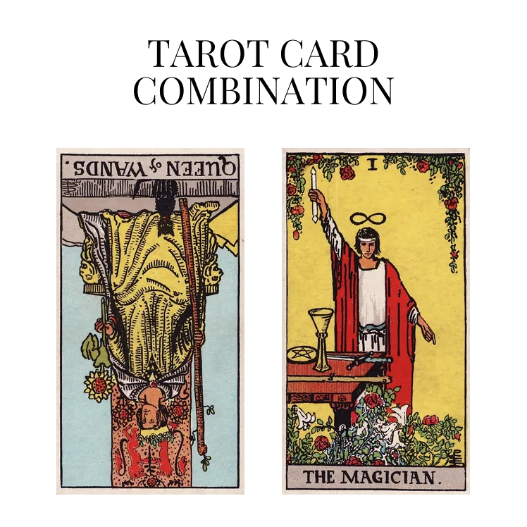 queen of wands reversed and the magician tarot cards combination meaning