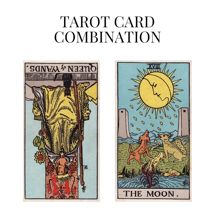 queen of wands reversed and the moon tarot cards combination meaning