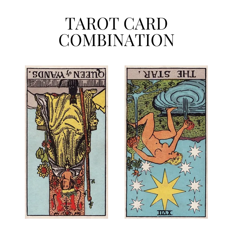 queen of wands reversed and the star reversed tarot cards combination meaning