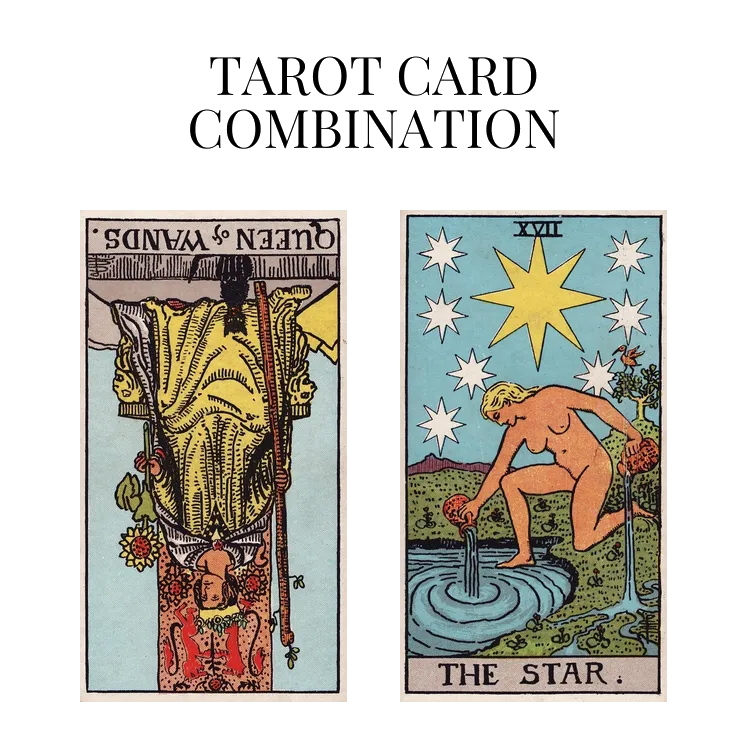 queen of wands reversed and the star tarot cards combination meaning