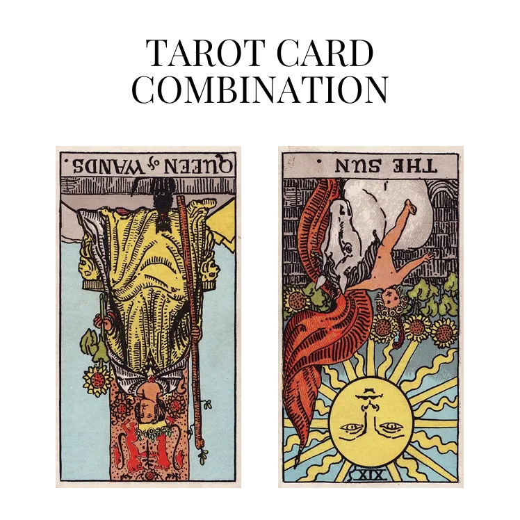 queen of wands reversed and the sun reversed tarot cards combination meaning