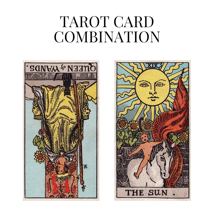 queen of wands reversed and the sun tarot cards combination meaning