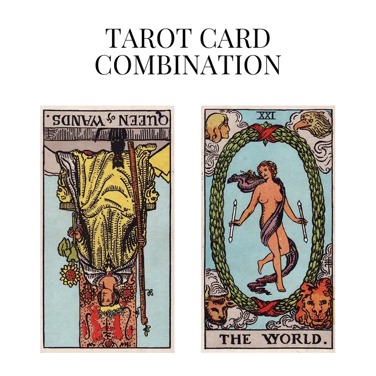 queen of wands reversed and the world tarot cards combination meaning