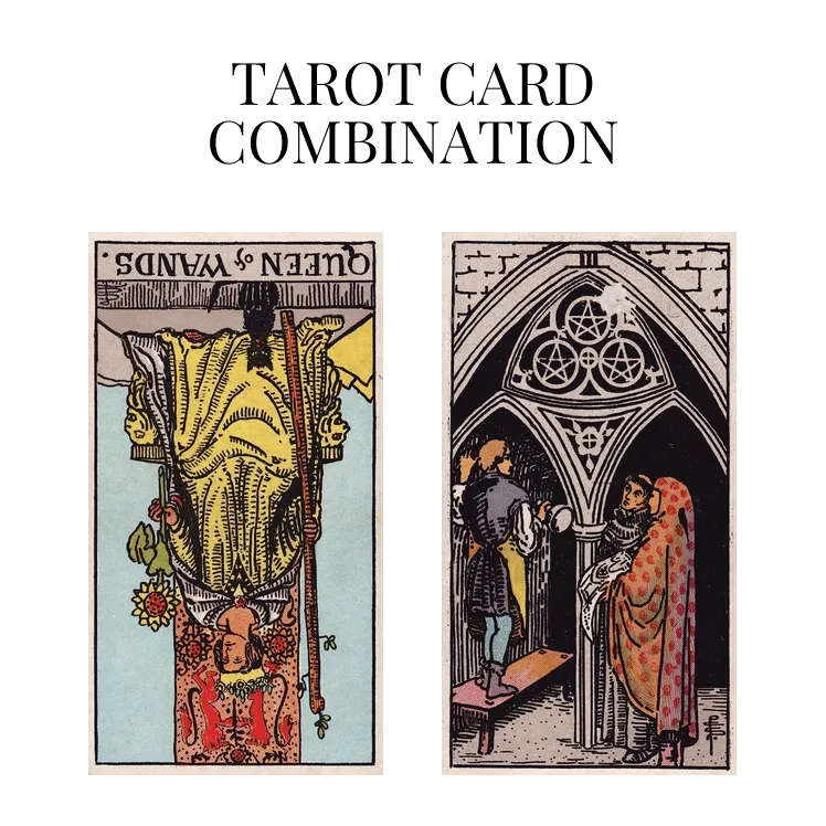 queen of wands reversed and three of pentacles tarot cards combination meaning