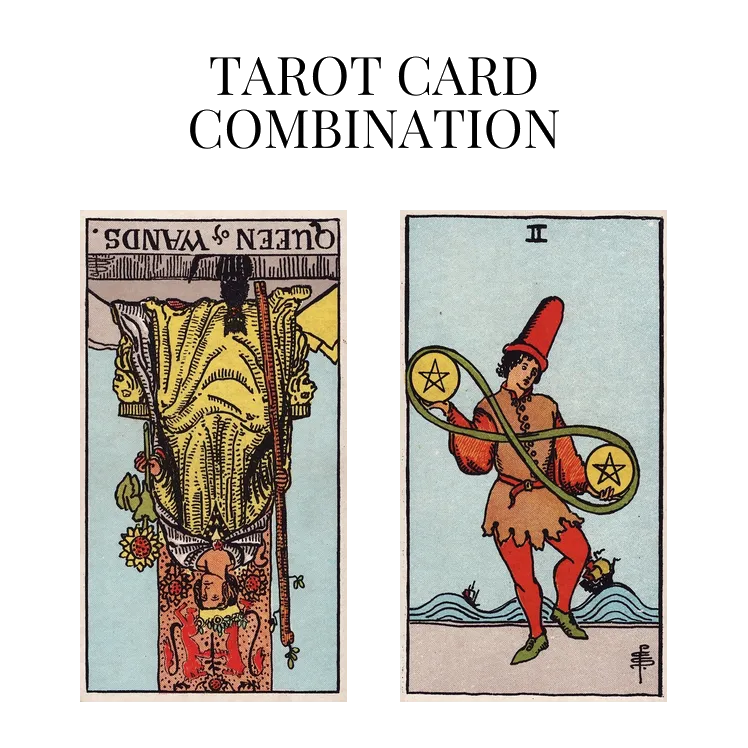 queen of wands reversed and two of pentacles tarot cards combination meaning