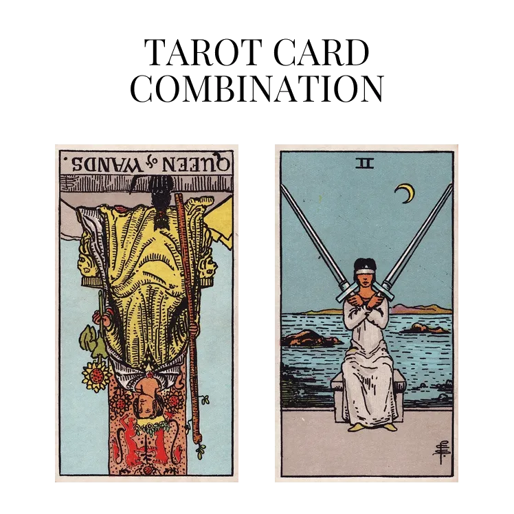 queen of wands reversed and two of swords tarot cards combination meaning