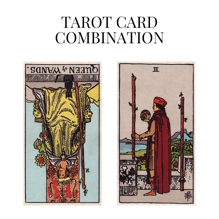 queen of wands reversed and two of wands tarot cards combination meaning