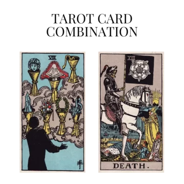 seven of cups and death tarot cards combination meaning