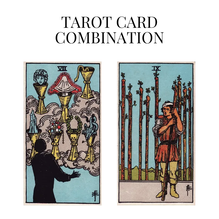 seven of cups and nine of wands tarot cards combination meaning