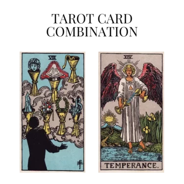 seven of cups and temperance tarot cards combination meaning