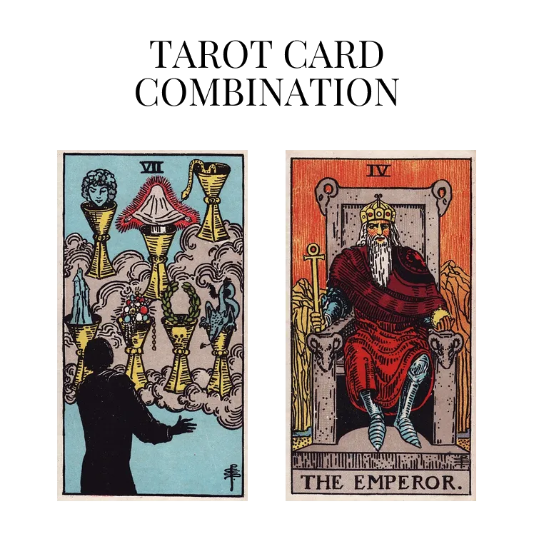 seven of cups and the emperor tarot cards combination meaning