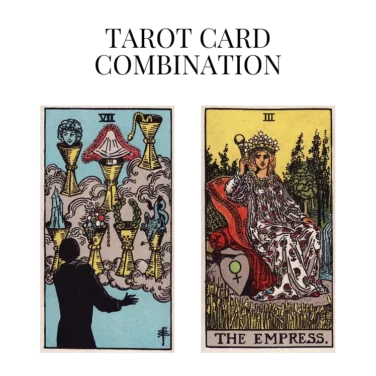 seven of cups and the empress tarot cards combination meaning