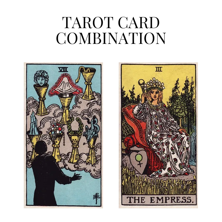 seven of cups and the empress tarot cards combination meaning