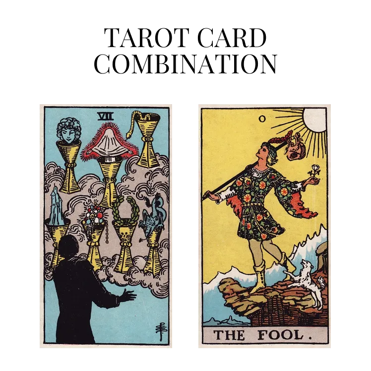 seven of cups and the fool tarot cards combination meaning