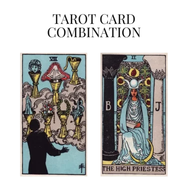 seven of cups and the high priestess tarot cards combination meaning