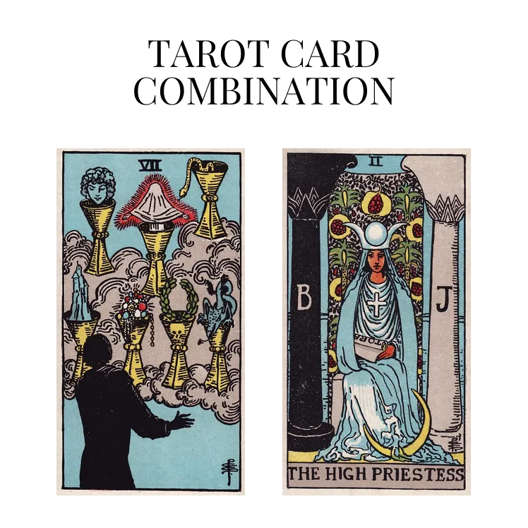 seven of cups and the high priestess tarot cards combination meaning