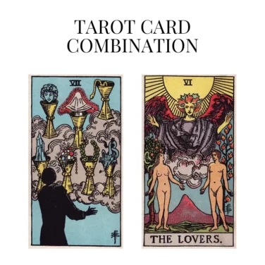 seven of cups and the lovers tarot cards combination meaning