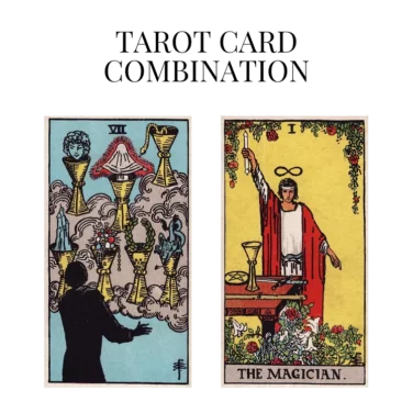 seven of cups and the magician tarot cards combination meaning