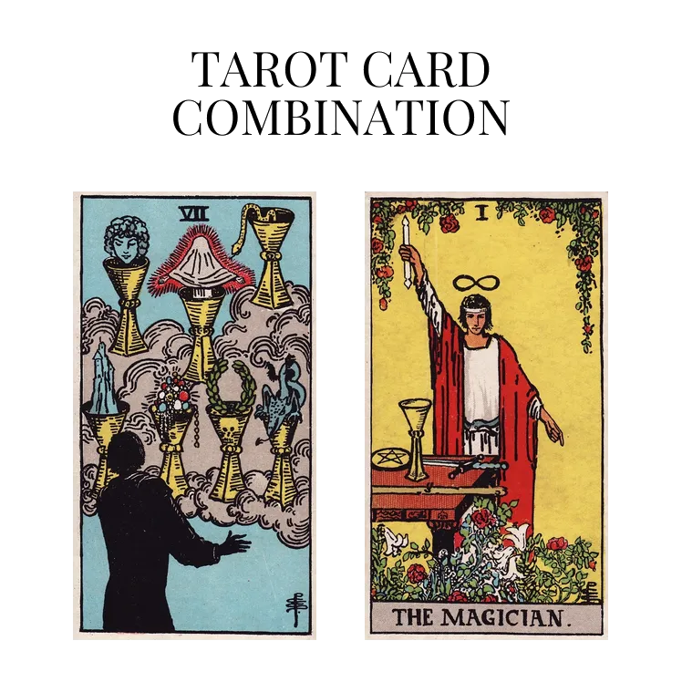 seven of cups and the magician tarot cards combination meaning