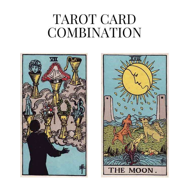 seven of cups and the moon tarot cards combination meaning