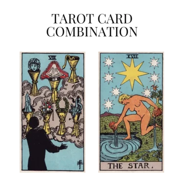 seven of cups and the star tarot cards combination meaning