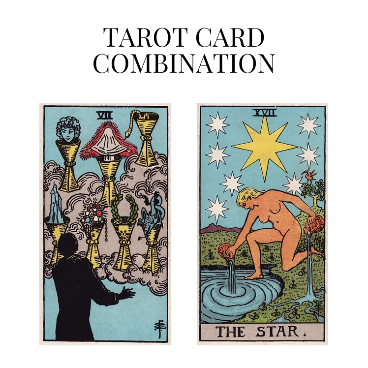 seven of cups and the star tarot cards combination meaning