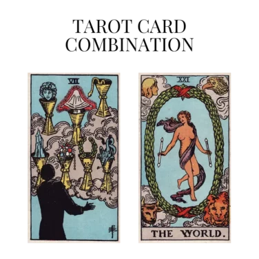 seven of cups and the world tarot cards combination meaning