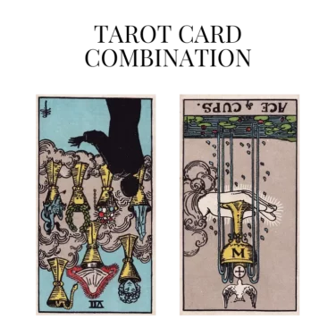 seven of cups reversed and ace of cups reversed tarot cards combination meaning