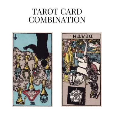 seven of cups reversed and death reversed tarot cards combination meaning