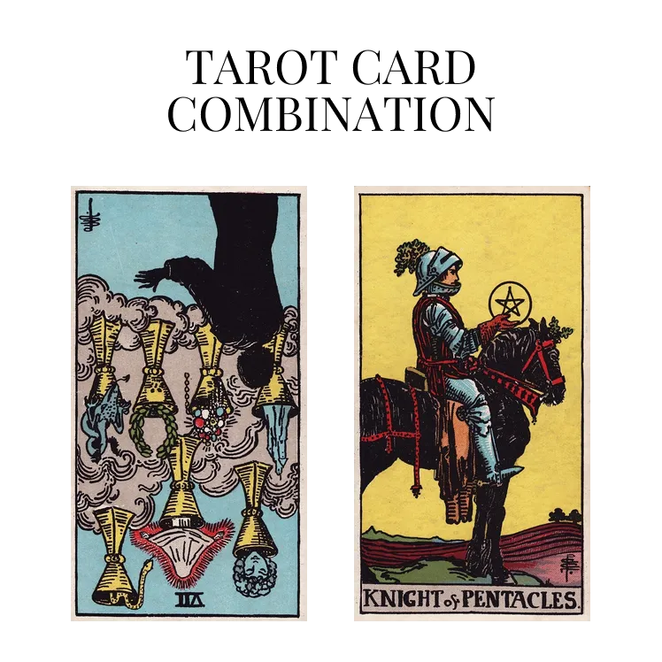 seven of cups reversed and knight of pentacles tarot cards combination meaning
