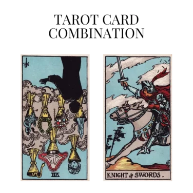 seven of cups reversed and knight of swords tarot cards combination meaning