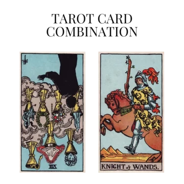 seven of cups reversed and knight of wands tarot cards combination meaning