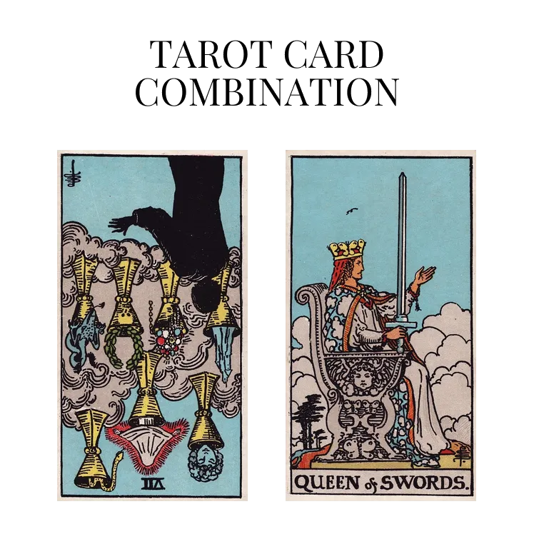 seven of cups reversed and queen of swords tarot cards combination meaning